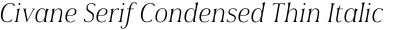 Civane Serif Condensed Thin Italic